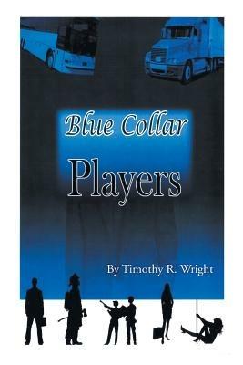 Blue Collar Players - Timothy R Wright - cover