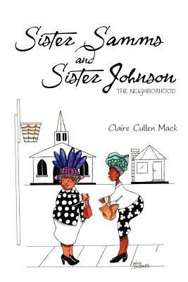 Sister Samms and Sister Johnson: The Neighborhood - Claire Cullen Mack - cover