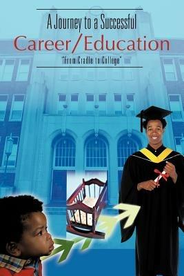 A Journey to a Successful Career/Education: From Cradle to College - Dr C - cover