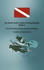 The Scuba Snobs' Guide to Diving Etiquette BOOK 2: ALL NEW Stories and Rules for Divers and Others!