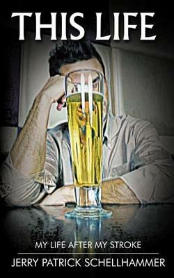 This Life: My Life After My Stroke - Jerry Patrick Schellhammer - cover