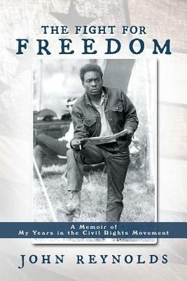 The Fight for Freedom: A Memoir of My Years in the Civil Rights Movement - John Reynolds - cover