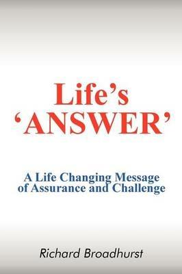 Life's 'Answer': A Life Changing Message of Assurance and Challenge - Richard Broadhurst - cover