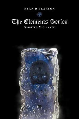 The Elements Series: Spirited Vigilante - Ryan D Pearson - cover