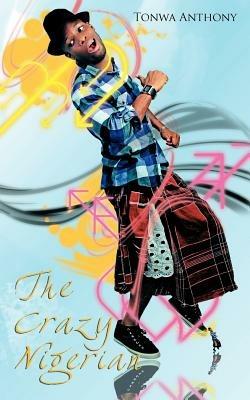 The Crazy Nigerian - Tonwa Anthony - cover