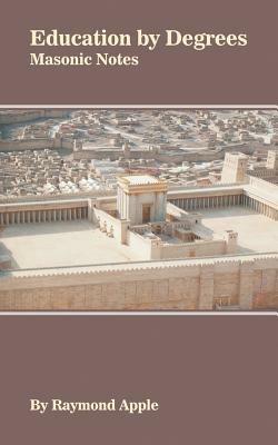 Education by Degrees: Masonic Notes - Raymond Apple - cover