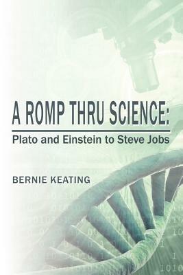 A Romp Thru Science: Plato and Einstein to Steve Jobs - Bernie Keating - cover
