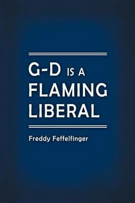 G-D Is a Flaming Liberal - Freddy Feffelfinger - cover