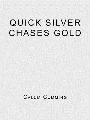 Quick Silver Chases Gold - Calum Cumming - cover