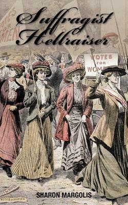 Suffragist Hellraiser - Sharon Margolis - cover