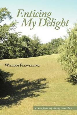 Enticing My Delight - William Flewelling - cover
