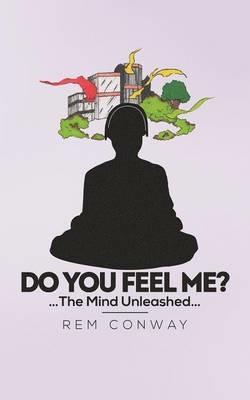 Do You Feel Me?: The Mind Unleashed - Rem Conway - cover