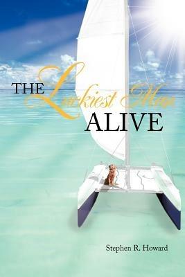 The Luckiest Man Alive - Stephen R Howard - cover