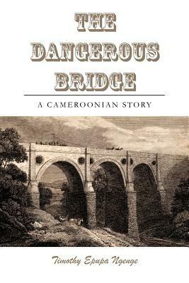The Dangerous Bridge - Timothy Epupa Ngenge - cover