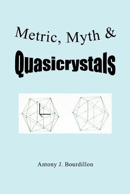 Metric, Myth & Quasicrystals - Antony J Bourdillon - cover