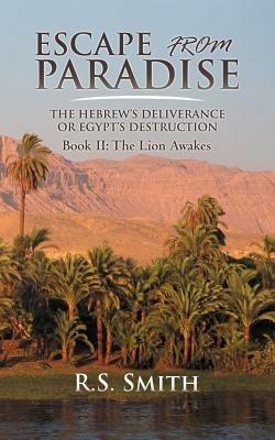 Escape from Paradise: The Hebrew's Deliverance or Egypt's Destruction - R S Smith - cover