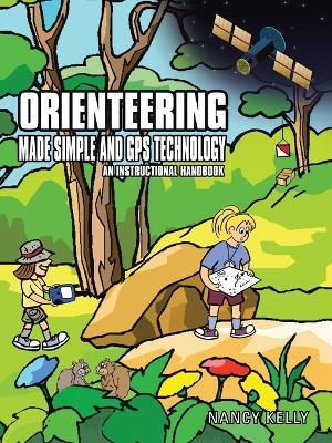 Orienteering Made Simple and GPS Technology: An Instructional Handbook - Nancy Kelly - cover