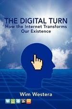 The Digital Turn: How the Internet Transforms Our Existence