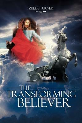 The Transforming Believer - Zulibe Turner - cover