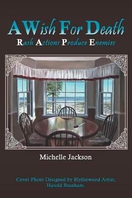 A Wish for Death: Rash Actions Produce Enemies - Michelle Jackson - cover