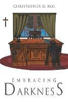 Embracing Darkness - Christopher D Roe - cover