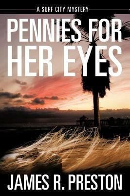 Pennies for Her Eyes: A Surf City Mystery - James R Preston - cover