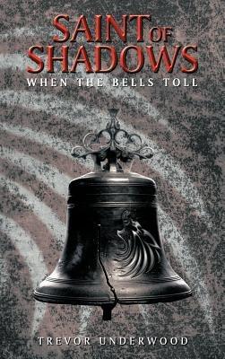 Saint of Shadows: When the Bells Toll - Trevor Underwood - cover