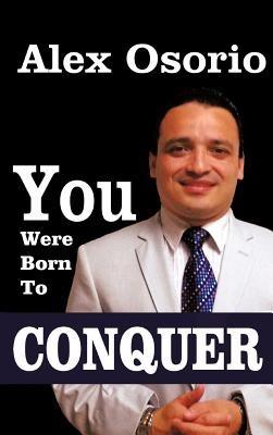 You Were Born To CONQUER - Alex Osorio - cover