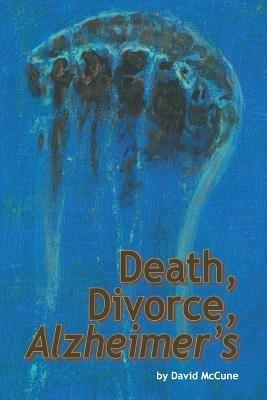 Death, Divorce, Alzheimer's - David McCune - cover