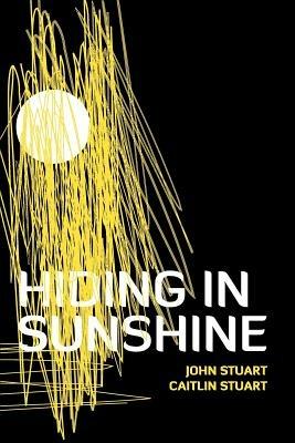 Hiding in Sunshine - John Stuart,Caitlin Stuart - cover