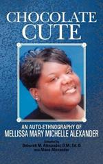 Chocolate Cute: An Auto-ethnography of Mellissa Mary Michelle Alexander