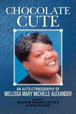 Chocolate Cute: An Auto-ethnography of Mellissa Mary Michelle Alexander