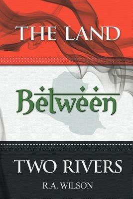 The Land Between Two Rivers - R. A. Wilson - cover