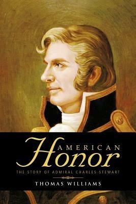 American Honor: The Story of Admiral Charles Stewart - Thomas Williams - cover