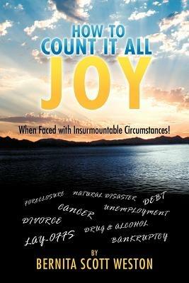 How to Count It ALL Joy: When Faced with Insurmountable Circumstances! - Bernita Scott Weston - cover
