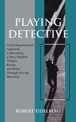 Playing Detective: A Self-Improvement Approach to Becoming a More Mindful Thinker,