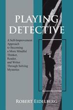 Playing Detective: A Self-Improvement Approach to Becoming a More Mindful Thinker,