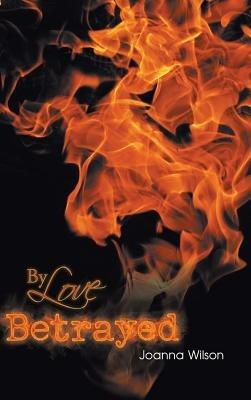 By Love Betrayed - Joanna Wilson - cover