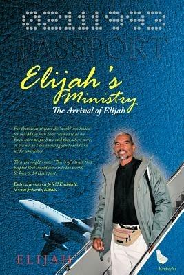 Elijah's Ministry: The Arrival of Elijah - Elijah - cover