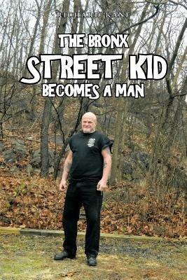 THE Bronx Street Kid Becomes A Man - Richard Kane - cover