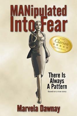 MANipulated Into Fear: There Is Always A Pattern - Marvela Dawnay - cover