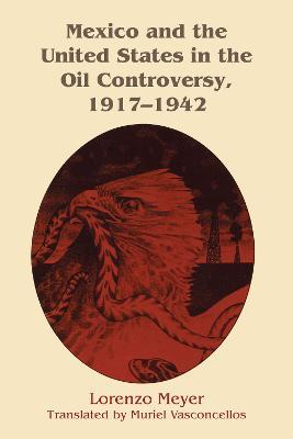Mexico and the United States in the Oil Controversy, 1917-1942 - Lorenzo Meyer - cover