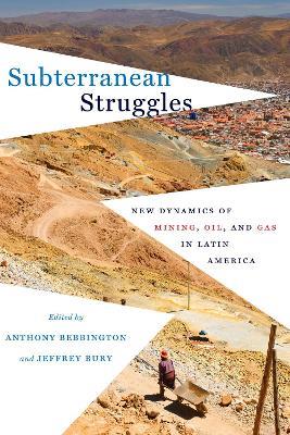 Subterranean Struggles: New Dynamics of Mining, Oil, and Gas in Latin America - cover