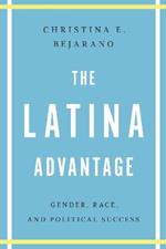 The Latina Advantage: Gender, Race, and Political Success