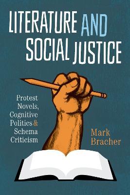 Literature and Social Justice: Protest Novels, Cognitive Politics, and Schema Criticism - Mark Bracher - cover
