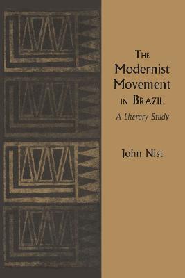 The Modernist Movement in Brazil: A Literary Study - John Nist - cover