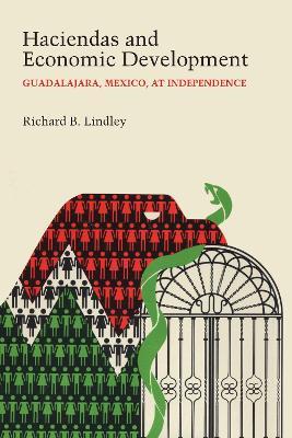 Haciendas and Economic Development: Guadalajara, Mexico, at Independence - Richard B. Lindley - cover