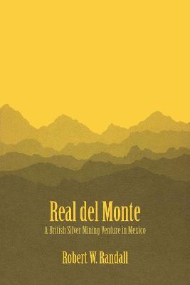 Real del Monte: A British Silver Mining Venture in Mexico - Robert W. Randall - cover