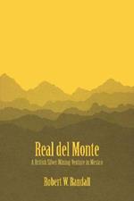Real del Monte: A British Silver Mining Venture in Mexico