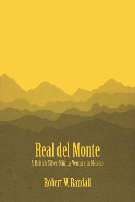 Real del Monte: A British Silver Mining Venture in Mexico - Robert W. Randall - cover